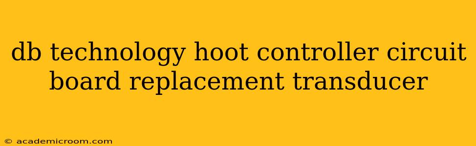 db technology hoot controller circuit board replacement transducer