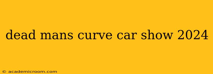 dead mans curve car show 2024