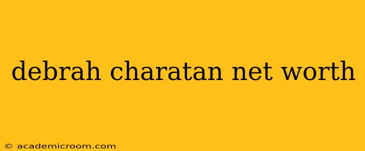 debrah charatan net worth
