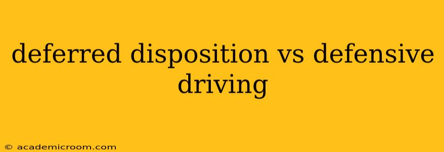 deferred disposition vs defensive driving