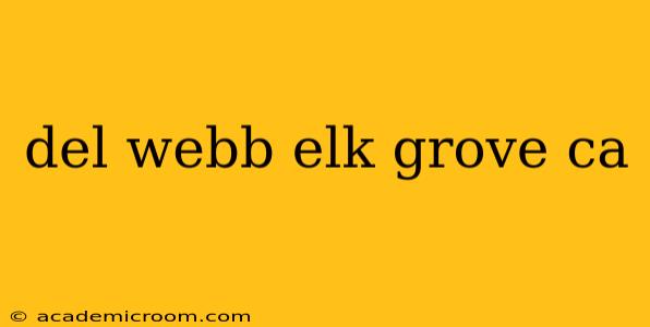 del webb elk grove ca
