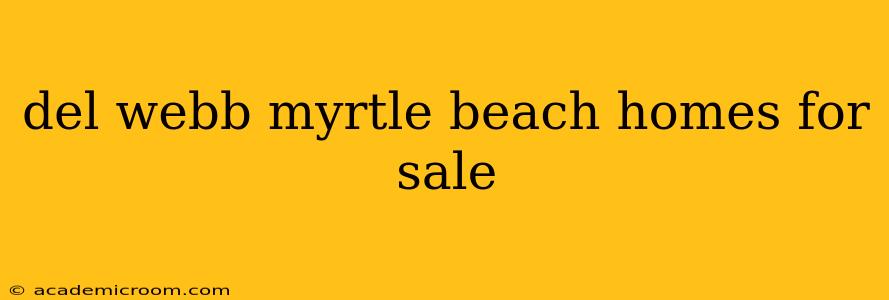 del webb myrtle beach homes for sale