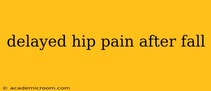 delayed hip pain after fall