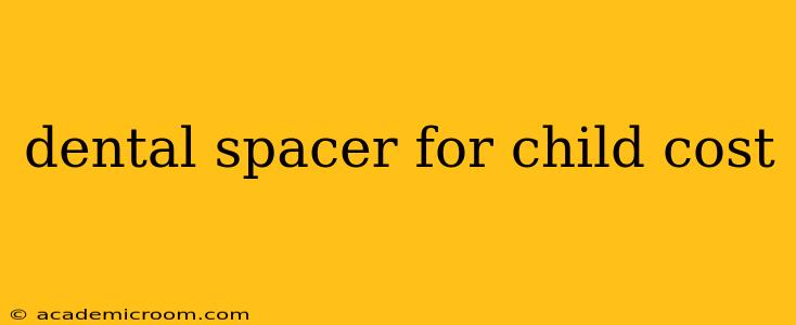 dental spacer for child cost