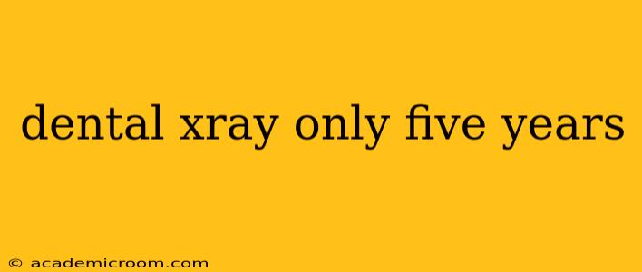 dental xray only five years