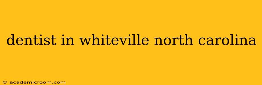 dentist in whiteville north carolina