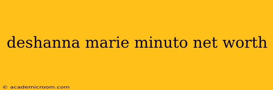 deshanna marie minuto net worth