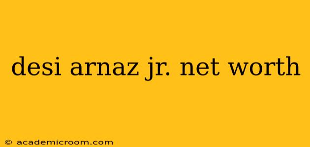 desi arnaz jr. net worth