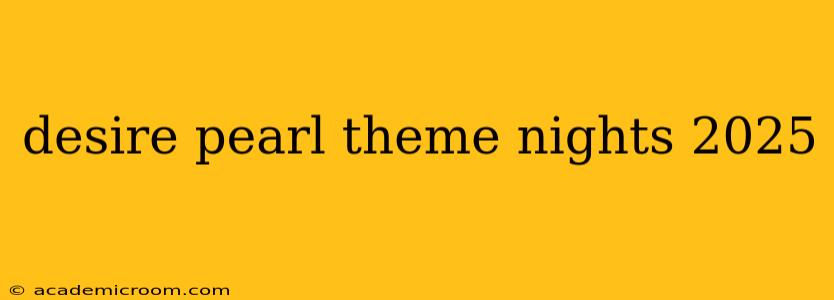 desire pearl theme nights 2025