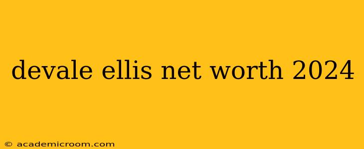 devale ellis net worth 2024