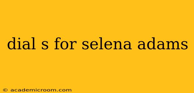 dial s for selena adams