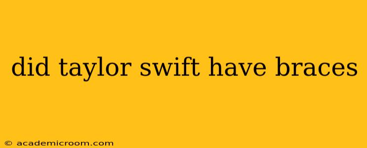 did taylor swift have braces