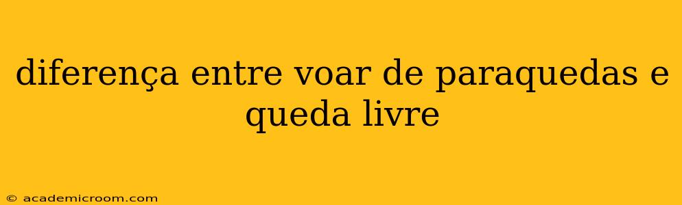 diferença entre voar de paraquedas e queda livre