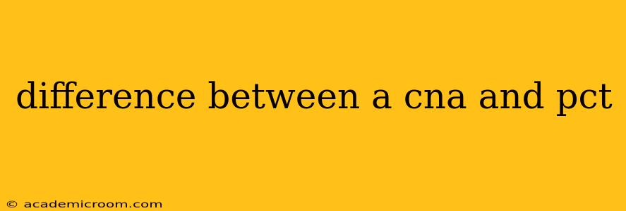 difference between a cna and pct