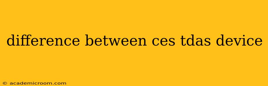 difference between ces tdas device