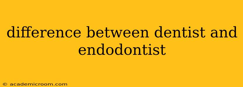 difference between dentist and endodontist