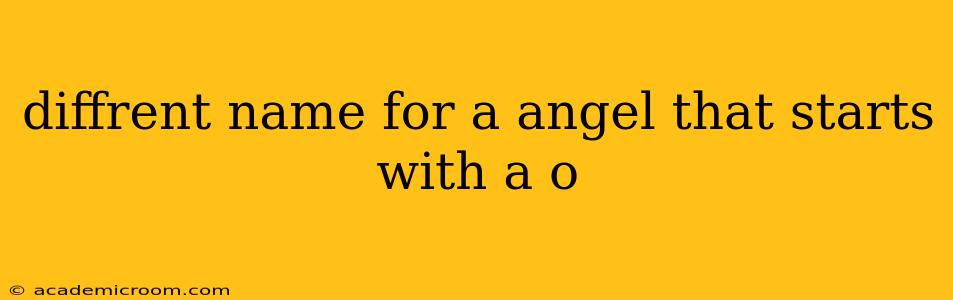 diffrent name for a angel that starts with a o