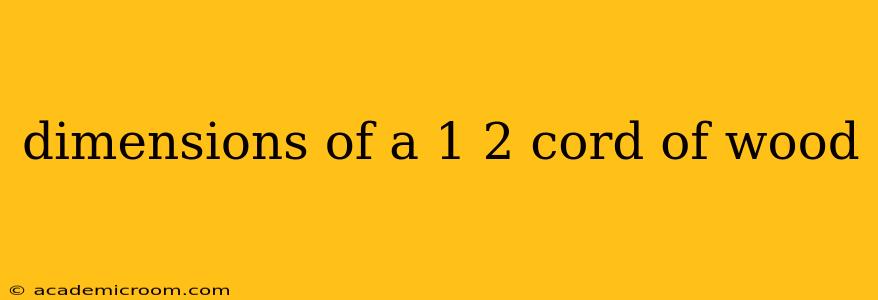 dimensions of a 1 2 cord of wood