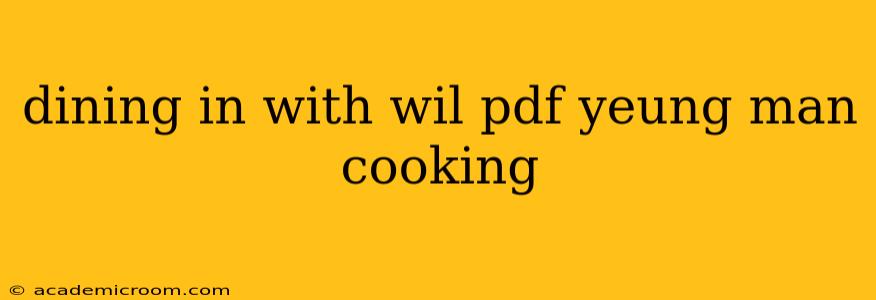 dining in with wil pdf yeung man cooking