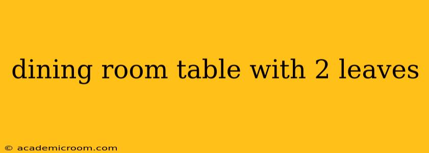 dining room table with 2 leaves