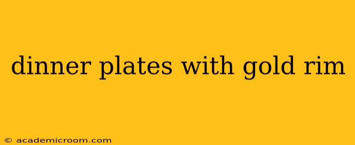 dinner plates with gold rim