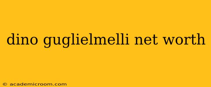 dino guglielmelli net worth