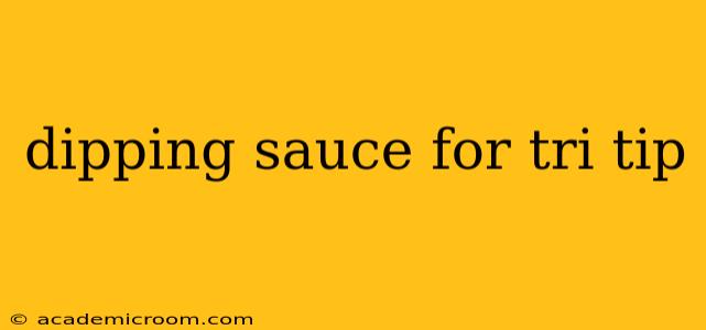 dipping sauce for tri tip