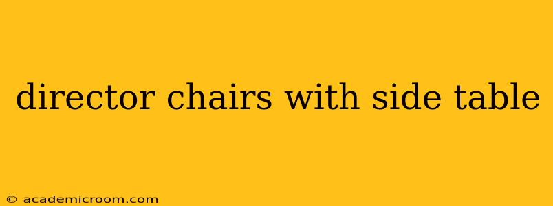 director chairs with side table