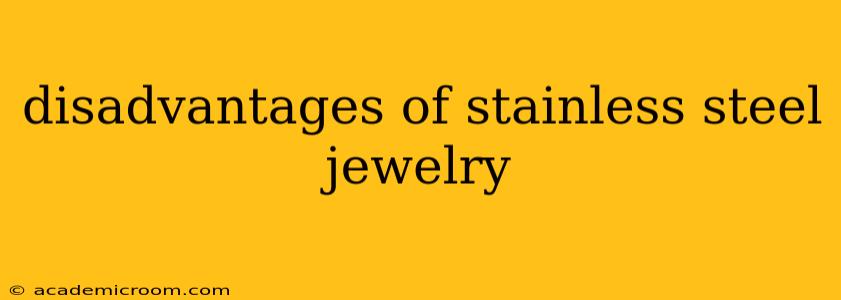 disadvantages of stainless steel jewelry