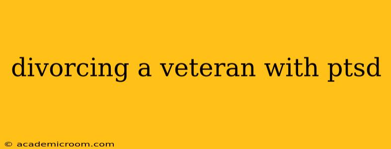 divorcing a veteran with ptsd