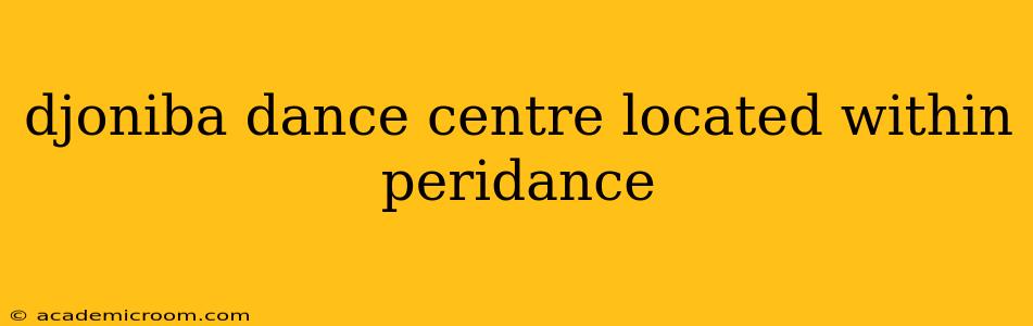 djoniba dance centre located within peridance