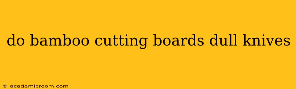 do bamboo cutting boards dull knives