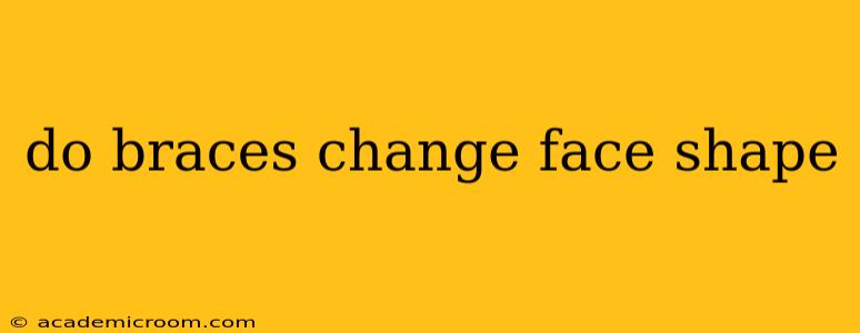 do braces change face shape