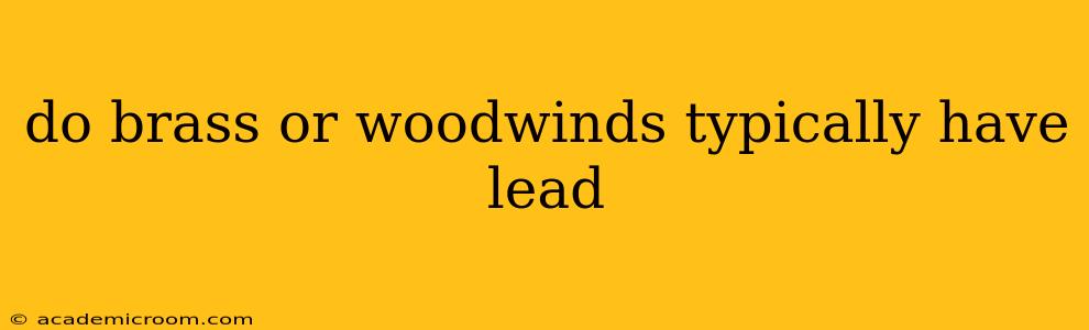 do brass or woodwinds typically have lead