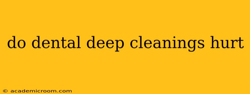 do dental deep cleanings hurt