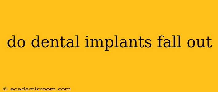 do dental implants fall out
