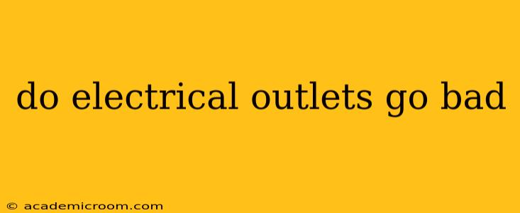 do electrical outlets go bad