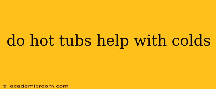 do hot tubs help with colds