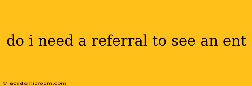 do i need a referral to see an ent