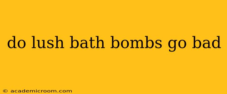 do lush bath bombs go bad