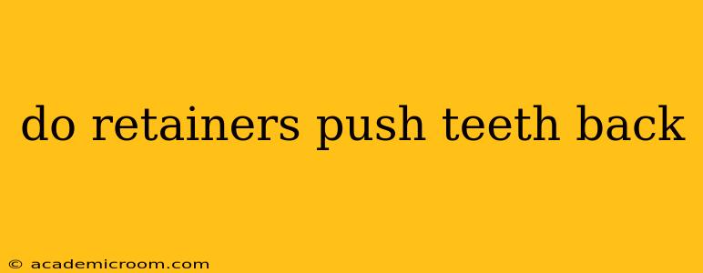 do retainers push teeth back