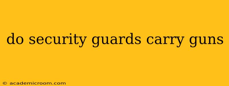 do security guards carry guns