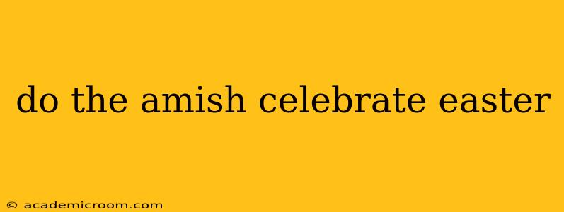 do the amish celebrate easter