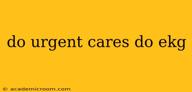 do urgent cares do ekg