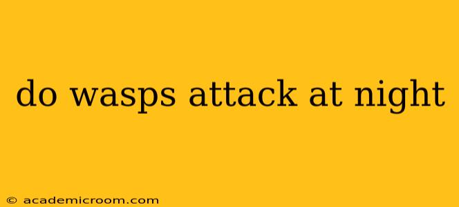 do wasps attack at night