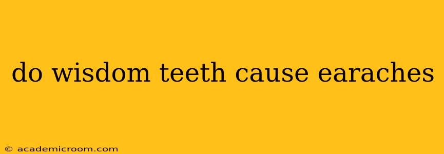 do wisdom teeth cause earaches