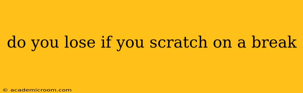 do you lose if you scratch on a break