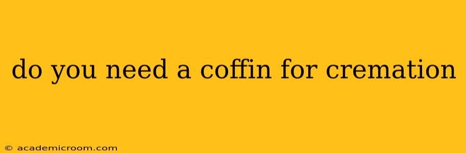 do you need a coffin for cremation