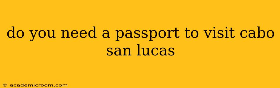 do you need a passport to visit cabo san lucas