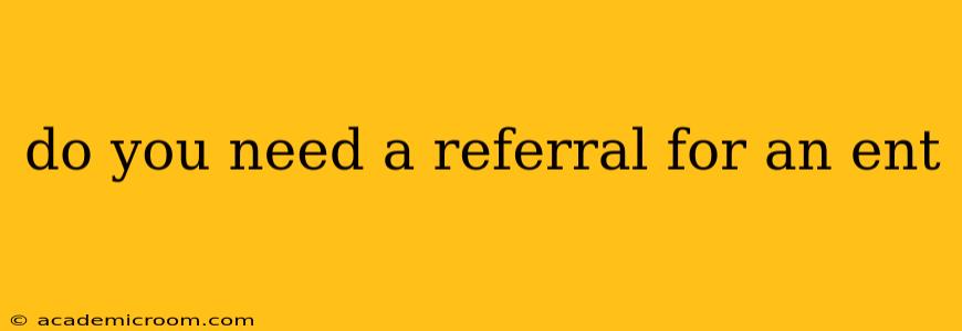 do you need a referral for an ent